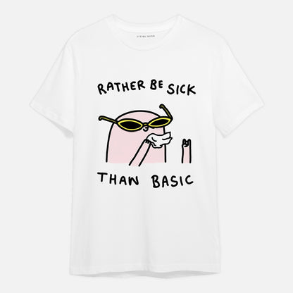 Rather be sick than basic